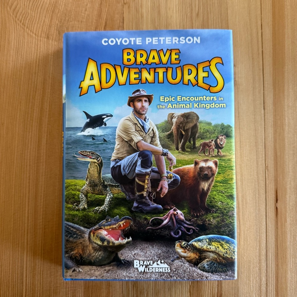 Brave Adventures: Epic Encounters in the Animal Kingdom by Coyote Peterson